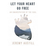 Let Your Heart Go Free: An Emancipation of the Soul