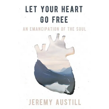 Let Your Heart Go Free: An Emancipation of the Soul