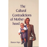 The Cultural Contradictions of Motherhood