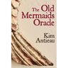 The Old Mermaids Oracle: A Guide to the Wisdom of the Old Sea and the New Desert