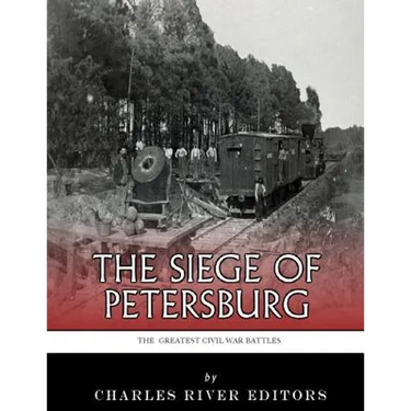 The Greatest Civil War Battles: The Siege of Petersburg