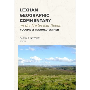 Lexham Geographic Commentary on the Historical Books, Volume 2: 1 Samuel-Esther