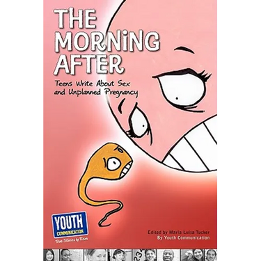 The Morning After: Teens Write about Sex and Unplanned Pregnancy