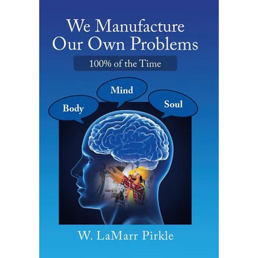 We Manufacture Our Own Problems: 100% of the Time