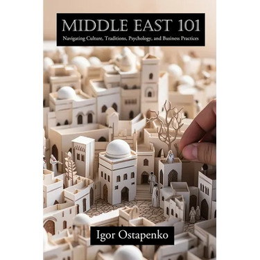 Middle East 101: Navigating Culture, Traditions, Psychology, and Business Practices