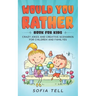 Would You Rather Book For Kids: Crazy Jokes And Creative Scenarios For Children And Familyes