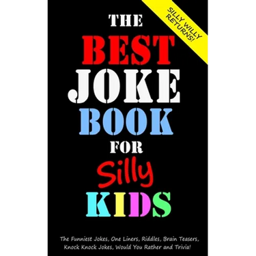 The Best Joke Book for Silly Kids. The Funniest Jokes, One Liners, Riddles, Brain Teasers, Knock Knock Jokes, Would You Rather and Trivia!: Children's