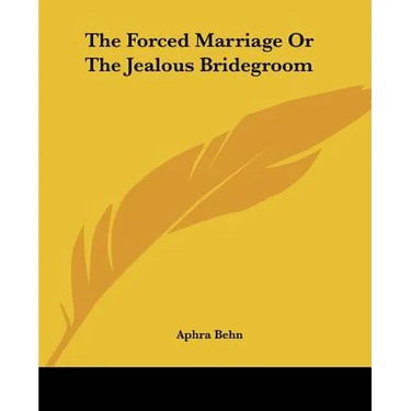 The Forced Marriage Or The Jealous Bridegroom
