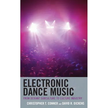 Electronic Dance Music: From Deviant Subculture to Culture Industry