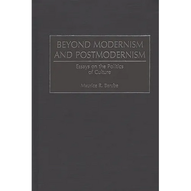 Beyond Modernism and Postmodernism: Essays on the Politics of Culture
