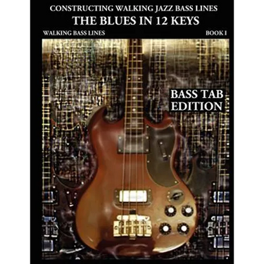 Constructing Walking Jazz Bass Lines Book I Walking Bass Lines: The Blues in 12 Keys - Bass Tab Edition