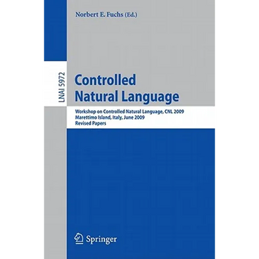Controlled Natural Language: Workshop on Controlled Natural Language, Cnl 2009, Marettimo Island, Italy, June 8-10, 2009, Revised Papers