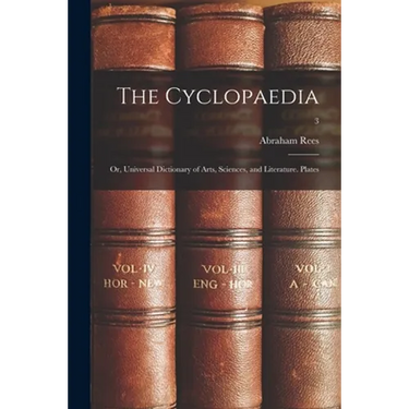 The Cyclopaedia; or, Universal Dictionary of Arts, Sciences, and Literature. Plates; 3