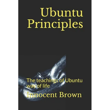 Ubuntu Principles: The teachings of Ubuntu way of life