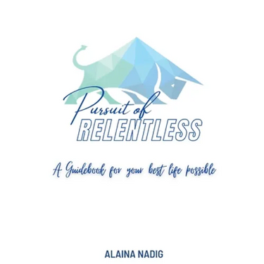 Pursuit of Relentless: a guidebook for your best life possible