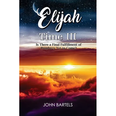 Elijah Time III: Is There a Final Fulfillment of Prophecy Yet to Come?