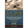 The War in the Air: Volume 5-A History of the RFC, RAF & RNAS against German Air Raids, in Egypt, Sudan, Palestine. Mesopotamia, Macedonia and over th