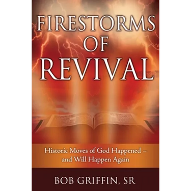 Firestorms of Revival: How Historic Moves of God Happened-and Will Happen Again