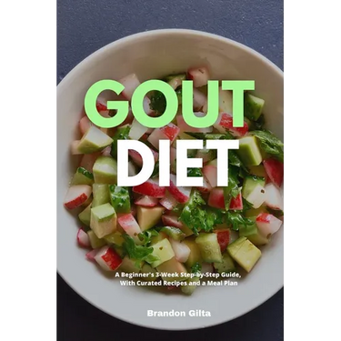 Gout Diet: A Beginner's 3-Week Step-by-Step Guide, With Curated Recipes and a Meal Plan