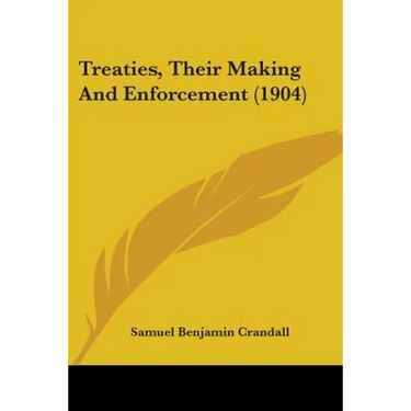 Treaties, Their Making And Enforcement (1904)