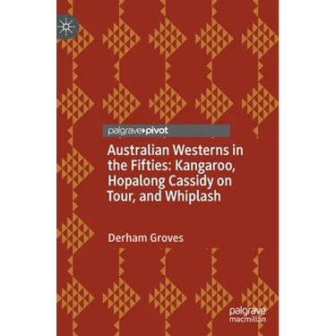 Australian Westerns in the Fifties: Kangaroo, Hopalong Cassidy on Tour, and Whiplash