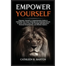 Empower Yourself: A Comprehensive Guide to Unlocking Your Inner Potential and Achieving Success in Every Area of Your Life Through Self-Discovery, Per