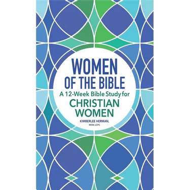 Women of the Bible: A 12-Week Bible Study for Christian Women
