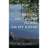 Around Vancouver Island on My Kayak - Hardcover Wrap Around