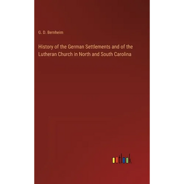 History of the German Settlements and of the Lutheran Church in North and South Carolina