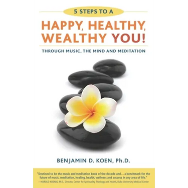 5 Steps to a Happy, Healthy, Wealthy YOU!: through music, the mind and meditation