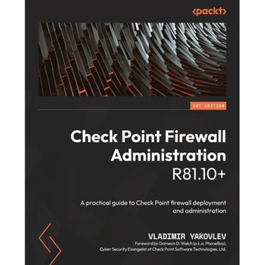 Check Point Firewall Administration R81.10+: A practical guide to Check Point firewall deployment and administration