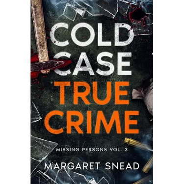 Cold Case True Crime: Missing Persons Vol. 3, Investigations of People Who Mysteriously Disappeared