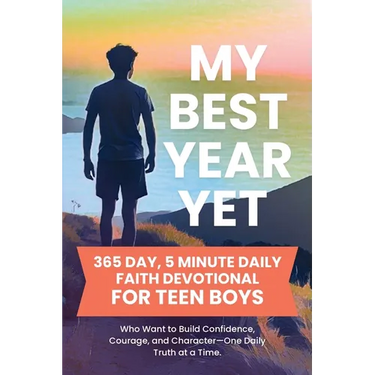 My Best Year Yet - 365 Day, 5 Minute Daily Faith Devotional for Teen Boys Who Want to Build Confidence, Courage, and Character-One Daily Truth at a Ti
