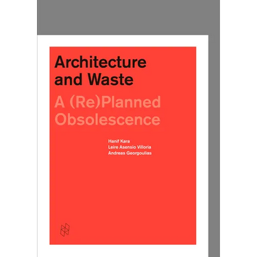 Architecture and Waste: A (Re)Planned Obsolescence