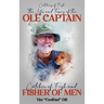 The Life and Times of the Ole Captain: Catcher of Fish and Fisher of Men