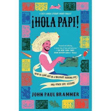 Hola Papi: How to Come Out in a Walmart Parking Lot and Other Life Lessons