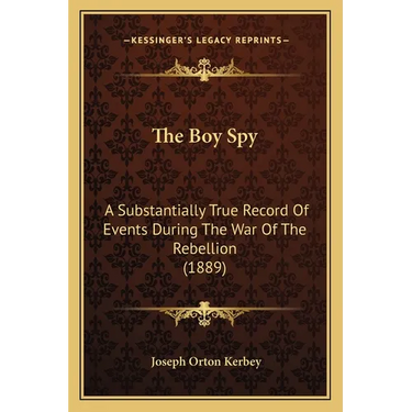 The Boy Spy: A Substantially True Record Of Events During The War Of The Rebellion (1889)