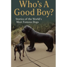 Who's A Good Boy? Stories of the World's Most Famous Dogs
