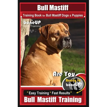 Bull Mastiff Training Book for Dogs & Puppies By BoneUP DOG Training: Are You Ready to Bone Up? Easy Training * Fast Results Bull Mastiff Training