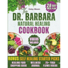 The Dr. Barbara's Natural Healing Cookbook: Unlock Your Body's Healing Power with Wholesome Plant-Based Recipes Inspired by Barbara O'Neill's Teaching