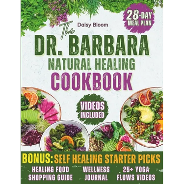 The Dr. Barbara's Natural Healing Cookbook: Unlock Your Body's Healing Power with Wholesome Plant-Based Recipes Inspired by Barbara O'Neill's Teaching