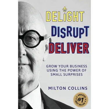 Delight Disrupt Deliver: Grow Your Business Using the Power of Small Surprises