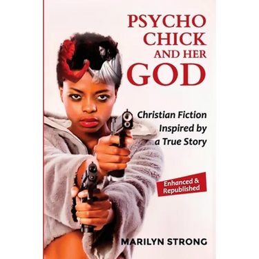 Psycho Chick and her God: Christian Fiction Inspired by a True Story