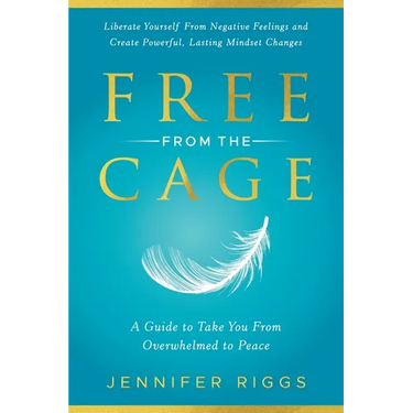 Free from the Cage: A Guide to Take You From Overwhelmed to Peace