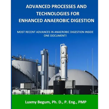 Advanced Processes and Technologies for Enhanced Anaerobic Digestion: Most Recent Advances in Anaerobic Digestion inside One Document