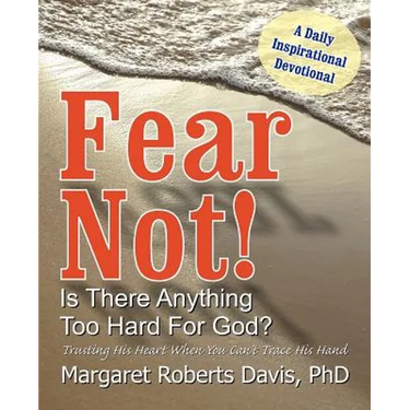 Fear Not! Is There Anything Too Hard For God?