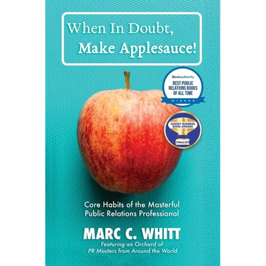 When in Doubt, Make Applesauce! Core Habits of the Masterful Public Relations Professional
