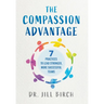 The Compassion Advantage: 7 Practices to Lead Stronger, More Successful Teams
