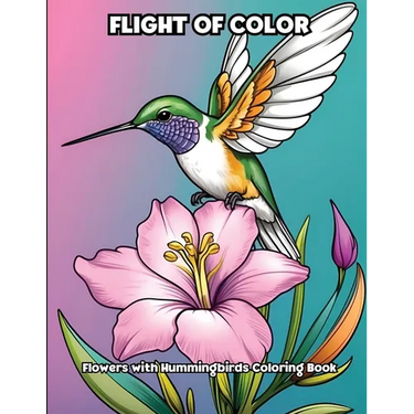 Flight of Color: Flowers with Hummingbirds Coloring Book