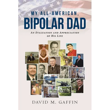 My All-American, Bipolar Dad: An Evaluation and Appreciation of His Life
